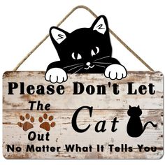 a sign that says please don't let the cat out no matter what it tells you