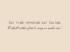 My ten favorite Latin quotes | findawaybyjwp.com I’ll Either Find A Way Or Make One Tattoo, Find A Way Or Make One Tattoo, I Shall Either Find A Way Or Make One, Find A Way Or Make One, Aut Viam Inveniam Aut Faciam Wallpaper, Classic Quotes Aesthetic, Italian Poetry With Translation, I Find Out Everything Quotes, Life Finds A Way Tattoo