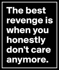 the best reverse is when you honesty don't care anymore quote on black background