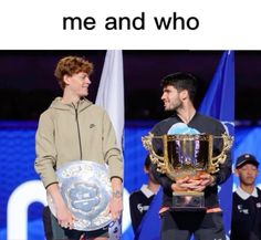 two men standing next to each other with trophies in their hands and the caption reads, me and who?