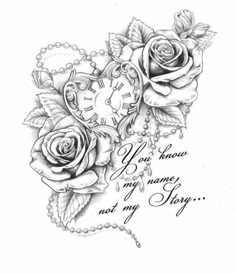 a tattoo design with roses and a clock on the side, says you know my name is not my story