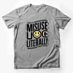 Misuse You Literally Smile Face Quote T-Shirt, Funny Saying Casual Tee, Unisex Graphic Shirt Male T-Shirt Custom graphic T-Shirt.Customize your color Gray Crew Neck T-shirt With Funny Print, Gray Graphic Tee With Text Print, Gray Cotton Slogan T-shirt, Casual Gray T-shirt With Slogan, Funny Text Print Crew Neck T-shirt, Funny Relaxed Fit Crew Neck T-shirt, Gray Crew Neck Shirt With Text Print, Gray Relaxed Fit T-shirt With Slogan, Gray Graphic Tee With Funny Print