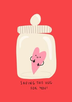 a jar with a pink heart in it and the words saving this hug for you