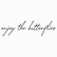 the words enjoy the butterflies are written in cursive handwriting on a white background