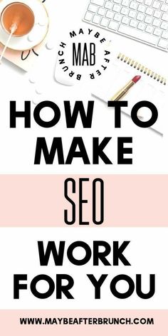 the words how to make seo work for you on top of a desk with coffee and laptop