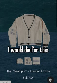 i would die for this the cardigan - limited edition