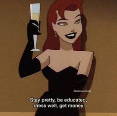 a woman in a black dress holding a wine glass with the words stay pretty, be educated, dress well, get money