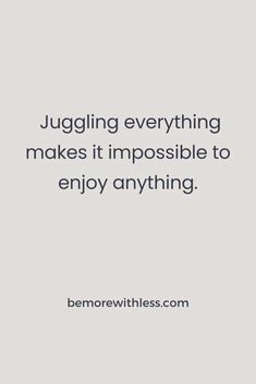 a quote that says juggling everything makes it impossible to enjoy anything