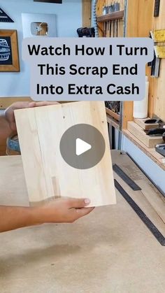 a person holding a piece of wood with the words watch how i turn this scrap end into extra cash