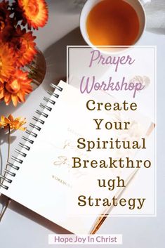 a cup of tea next to a notepad with the words prayer workshop create your spiritual breakthrob