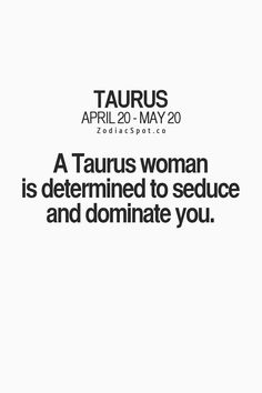 a taurus woman is determined to seduce and dominate you quote on white background