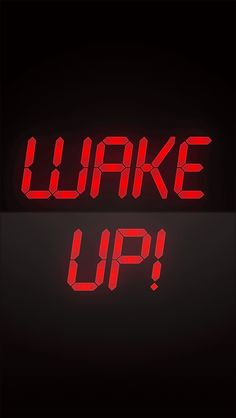 the words wake up written in red on a black background and below it is a digital clock