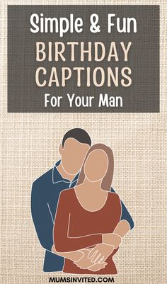 a couple hugging each other with the text simple & fun birthday captions for your man