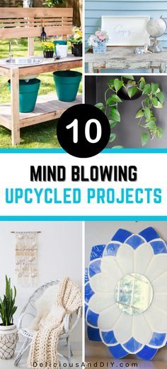 the top ten diy projects for mind blowing upcycled projects with text overlay