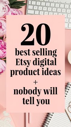 a pink sign that says 20 best selling etsy digital product ideas and nobody will tell you