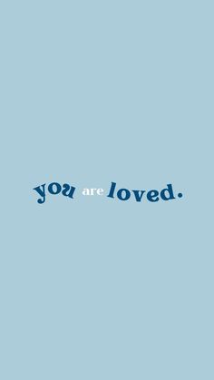 the words you are loved on a blue background