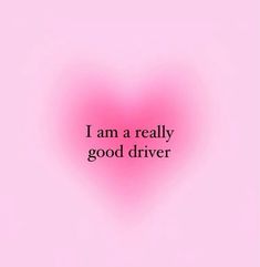 a pink heart with the words i am a really good driver