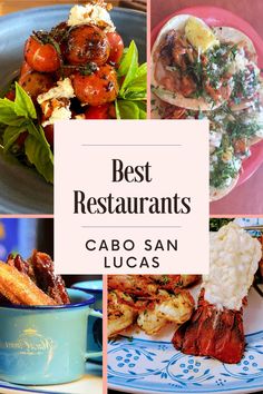 the best restaurants in cabo san lucias, mexico with pictures of different dishes