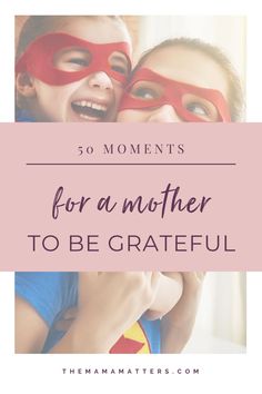 two children wearing masks with the words 50 moments for a mother to be grateful