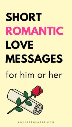 a poster with the words short romantic love messages for him or her and a rose on it