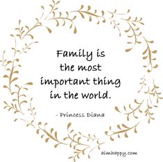 a quote that reads, family is the most important thing in the world princess dianna