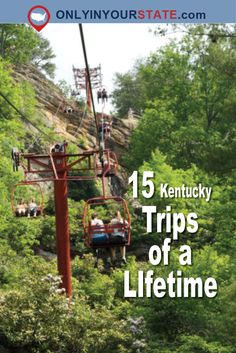 a red chairlift with people on it and the text, 15 kentucky trips of a life time