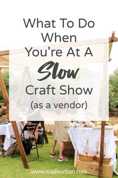 a sign that says what to do when you're at a slow craft show as a vendor