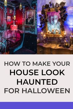 halloween decorations with the words how to make your house look haunted for halloween