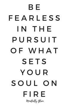 a black and white quote with the words be fearless in the pursuit of what sets your soul on fire