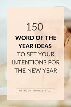 a woman sitting at a table with the words, 150 word of the year ideas to set your intentions for the new year