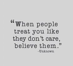 a quote from unknown people on the side of a white wall with black lettering that reads, when people treat you like they don't care