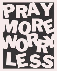 the words pray more worry less are printed on black and white paper