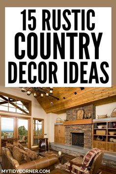 a living room filled with furniture and a fire place in the middle of it that reads 15 rustic country decor ideas