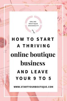 someone typing on their laptop with the words how to start at thriving online boutique business and leave you