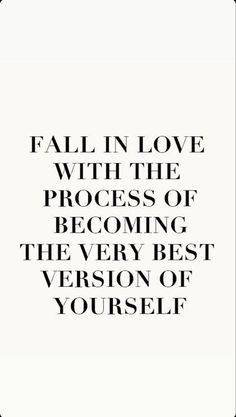 a black and white photo with the words fall in love with the process of becoming the very best version of yourself