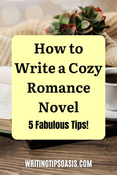 Image of cup of coffee, book, flowers and sweater and title of pin which is how to write a cozy romance novel: 5 fabulous tips. Cozy Romance, Romance Story, Romance Stories, Romance Novels, Romance, Writing