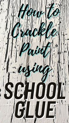 the words how to crackle paint using school glue on an old wooden background with text overlay