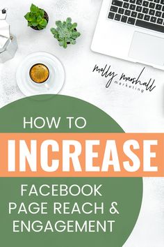 a table with a laptop, coffee cup and plant on it that says how to increase facebook page reach & engagement