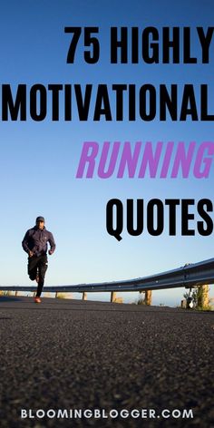 a man running down the road with text overlay that reads 75 highly motivational running quotes