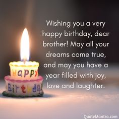 a birthday cake with a lit candle on it and the words wishing you a very happy birthday, dear brother may all your dreams come true