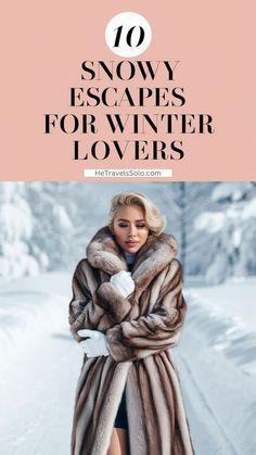 a woman standing in the snow wearing a fur coat with text overlay that reads 10 snowy escapes for winter lovers