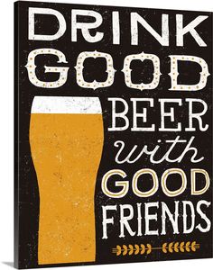 a black and white poster with a glass of beer that says drink good, beer with good friends