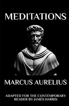 the book cover for meditations by marcus aurelius, adapted for the contemporary reader by james harbis