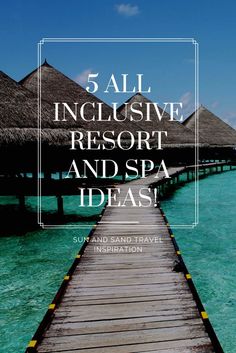 a pier with the words 5 all inclusive resort and spa ideas