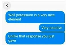 two texts that are in the same language, one says well potassum is a very nice element