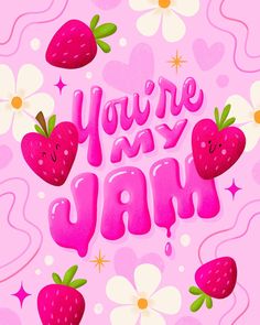 the words you're my jam are painted in pink and white with strawberries