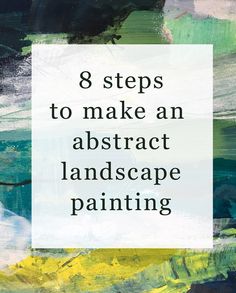 the words 8 steps to make an abstract landscape painting