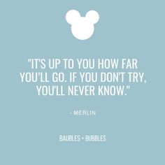 a quote from merlin about it's up to you how far you'll go if you don't try