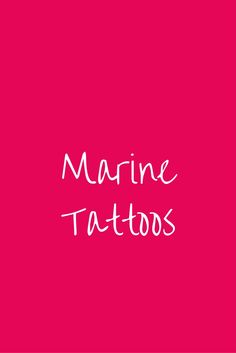 the words marine tattoos written in white on a pink background