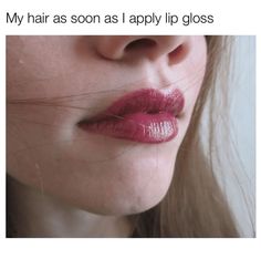 a woman's lips with the words, my hair as soon as i apply lip gloss